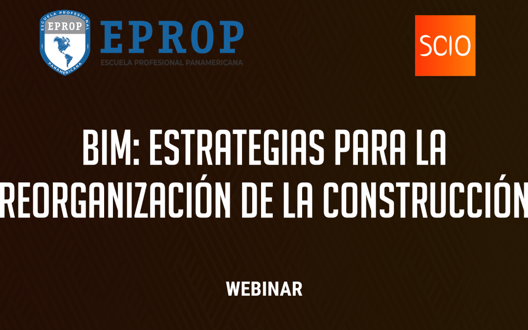 WEBINAR –  BIM: ESTRATEGIAS PARA LA REORGANIZACIÓN DE LA CONSTRUCCIÓN